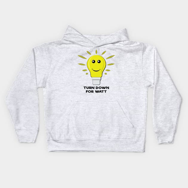 Turn Down For Watt - Funny Bulb Pun Kids Hoodie by DesignWood Atelier